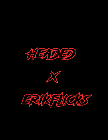 Headed x ErikFlicks